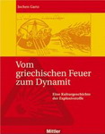 Vom griechischen Feuer zum Dynamit. Eine Kulturgeschichte der Explosivstoffe